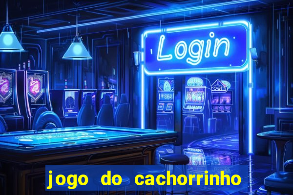 jogo do cachorrinho que ganha dinheiro